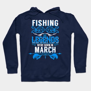 Fishing Legends Were Born In March Hoodie